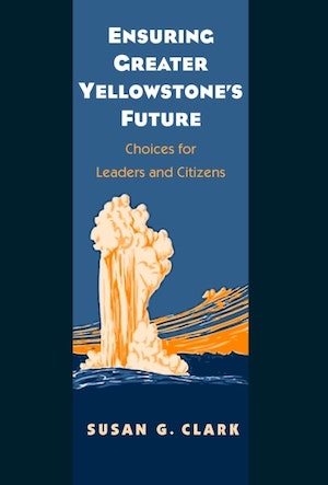 NRCC Books - Ensuring Greater Yellowstone’s Future, Susan G. Clark